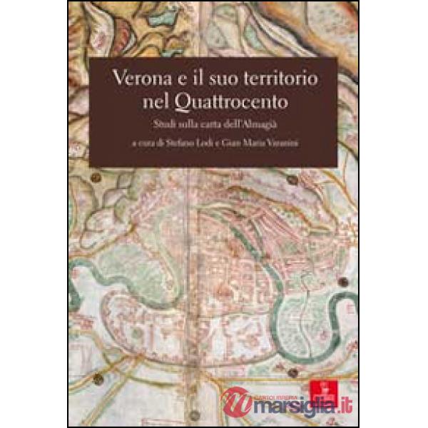 Verona e il suo territorio nel Quattrocento. Studi sulla carta dell'Almagià. Con 2 Carta geografica ripiegata