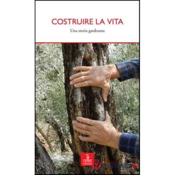 Costruire la vita. Una storia gardesana