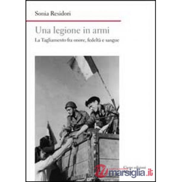 Legione in armi. La Tagliamento tra onore, fedeltà e sangue (Una)