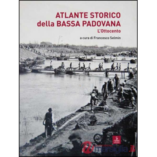 Atlante storico della Bassa padovana. L'Ottocento
