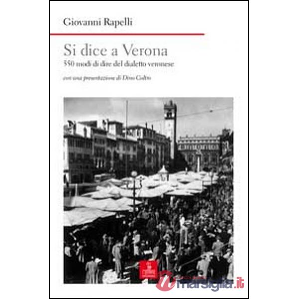 Si dice a Verona. 550 modi di dire del dialetto veronese