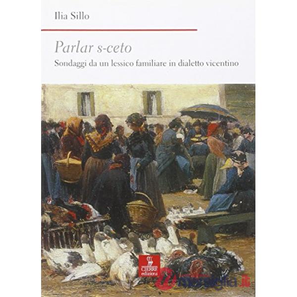 Parlar s-ceto. Sondaggi da un lessico familiare in dialetto vicentino
