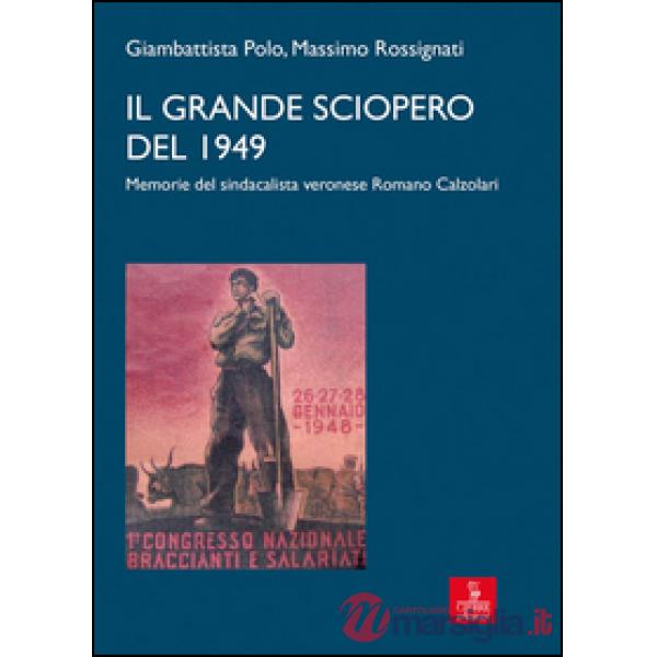 Grande sciopero del 1949. memorie del sindacalista veronese Romano Calzolari (Il