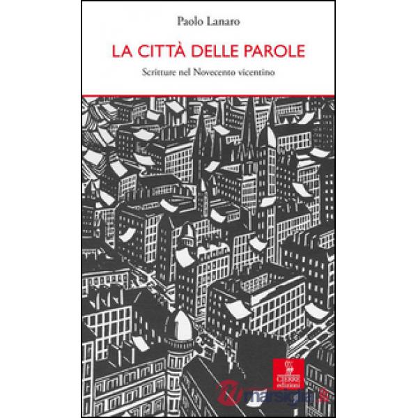Città delle parole. Scritture nel Novecento vicentino (La)