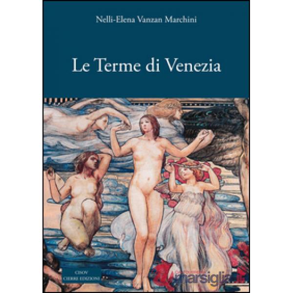 Terme di Venezia. Ambiente e salute nelle acque (secoli XIV-XXI) (Le)