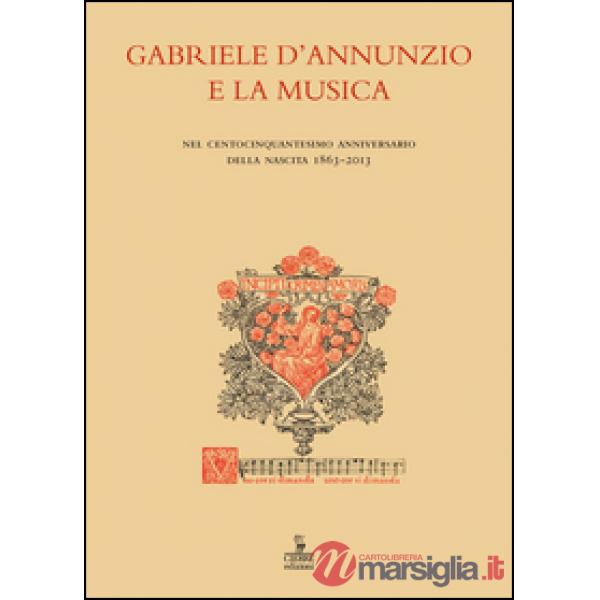 Gabriele d'Annunzio e la musica. Nel centocinquantesimo anniversario della nasci