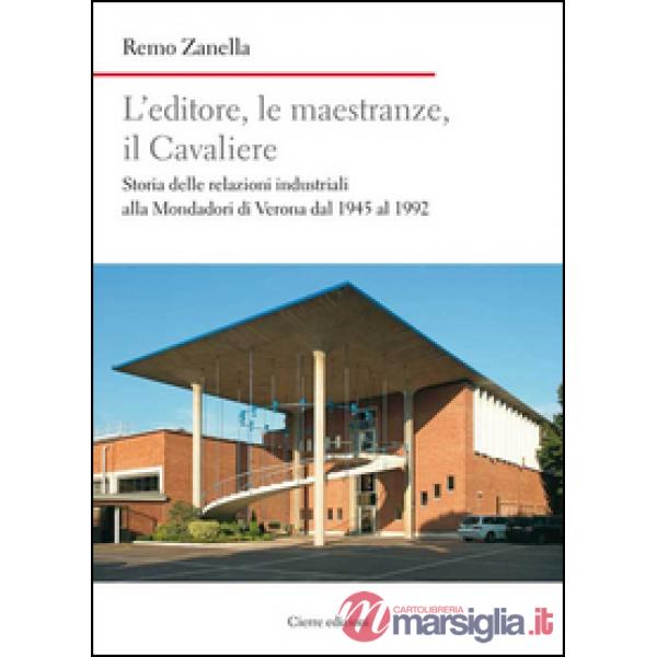 Editore, le maestranze, il Cavaliere. Storia delle relazioni industriali alla Mo