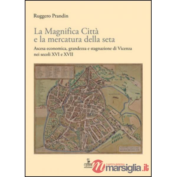 Magnifica Città e la mercatura della seta. Ascesa economica, grandezza e stagnaz