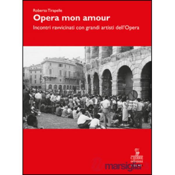 Opera, mon amour. Incontri ravvicinati con grandi artisti dell'Opera