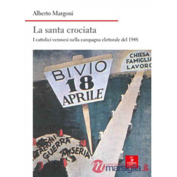 Santa crociata. I cattolici veronesi nella campagna elettorale del 1948 (La)