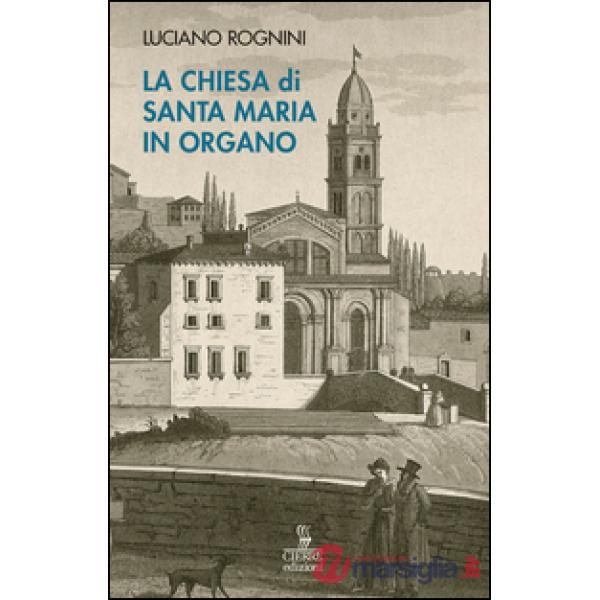 Chiesa di Santa Maria in Organo. Guida storico-artistica (La)