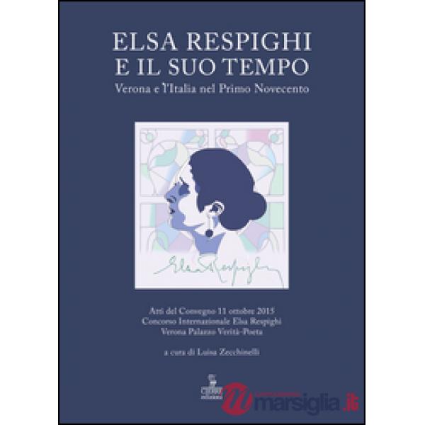 Elsa Respighi e il suo tempo. Verona e l'Italia nel primo Novecento