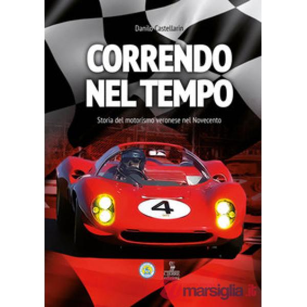 Correndo nel tempo. Storia del motorismo veronese nel Novecento