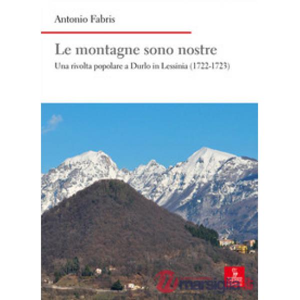 Montagne sono nostre. Una rivolta popolare a Durlo in Lessinia (1722-1723) (Le)