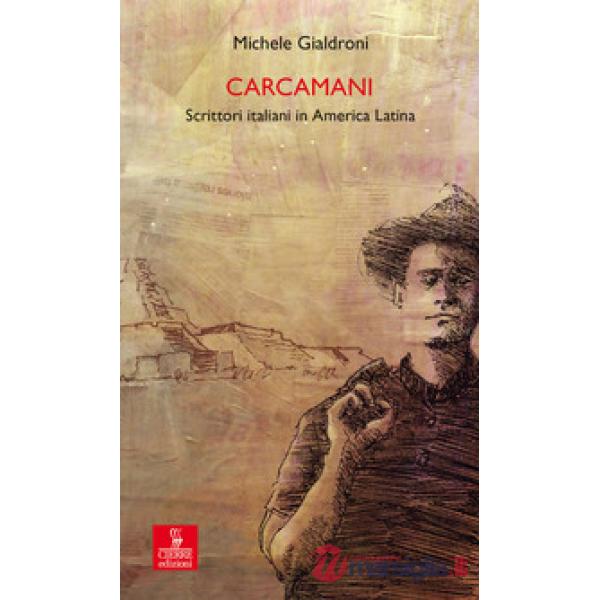Carcamani. Scrittori italiani in America latina
