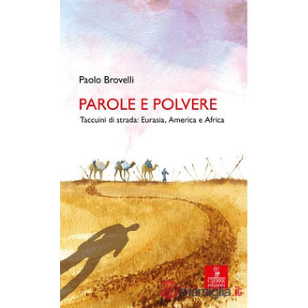 Parole e polvere. Taccuini di strada: Eurasia, America e Africa