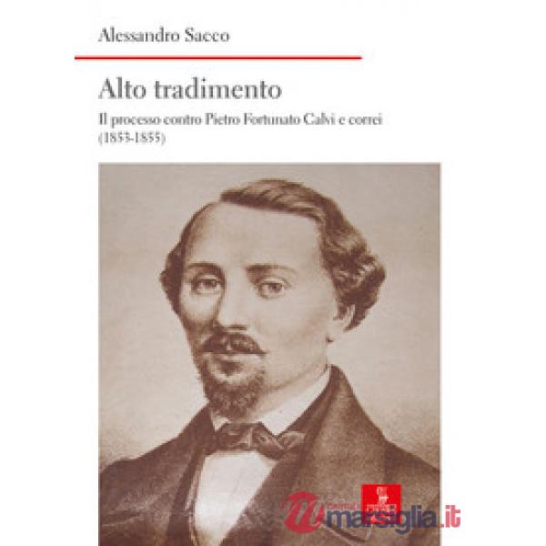 Alto tradimento. Il processo a Pietro Fortunato Calvi e correi (1853-1855)