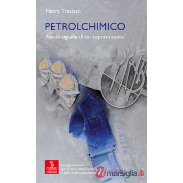Petrolchimico. Autobiografia di un sopravvissuto