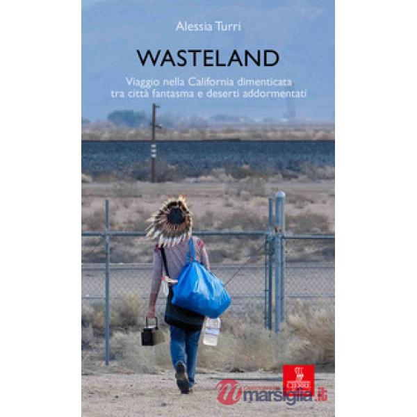 Wasteland. Viaggio nella California dimenticata tra città fantasma e deserti add