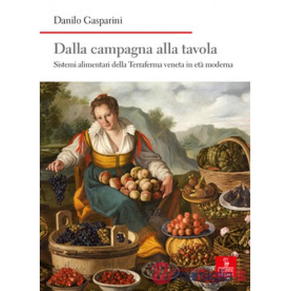 Dalla campagna alla tavola. Sistemi alimentari della Terraferma veneta in età moderna