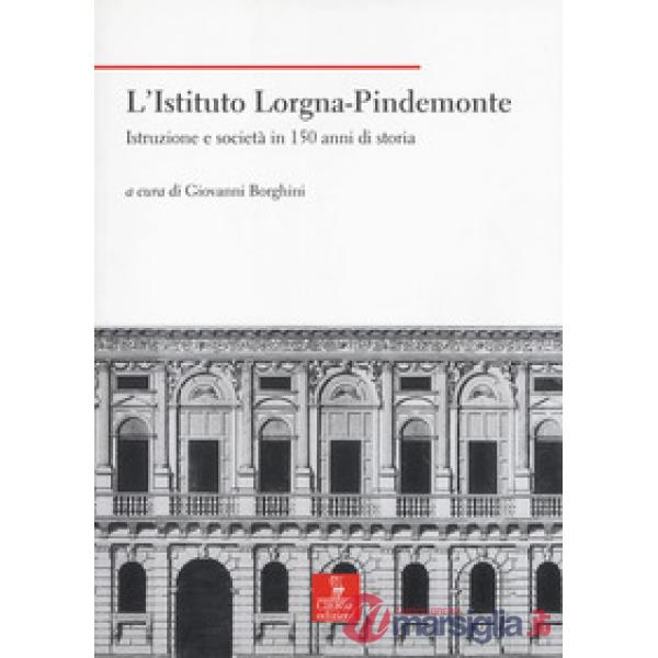 Istituto Lorgna-Pindemonte. Istruzione e società in 150 anni di storia (L')