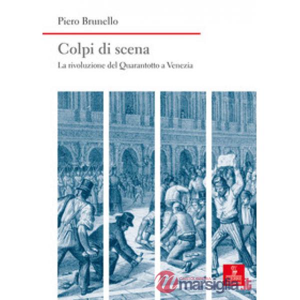 Colpi di scena. La rivoluzione del Quarantotto a Venezia