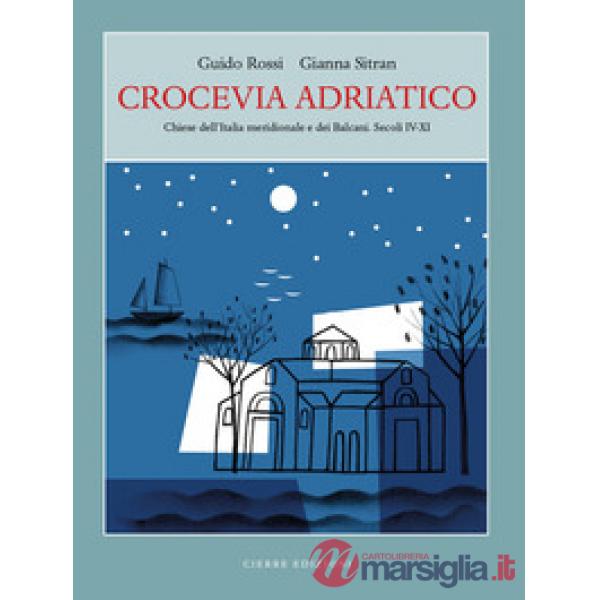 Crocevia Adriatico. Chiese dell'Italia meridionale e dei Balcani. Secoli IV-XI