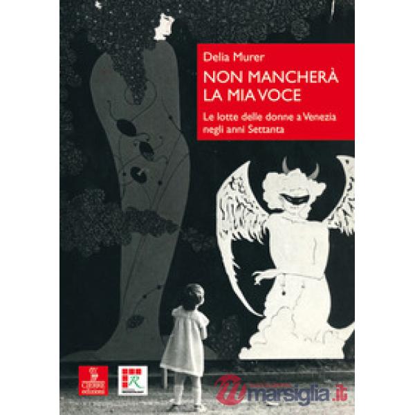 Non mancherà la mia voce. Le lotte delle donne a Venezia negli anni Settanta