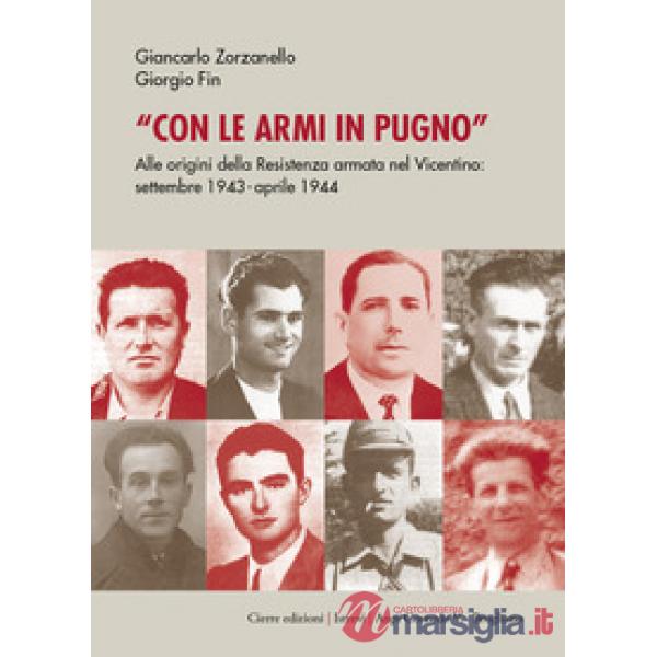 Con le armi in pugno. Alle origini della Resistenza armata nel Vicentino. Settem