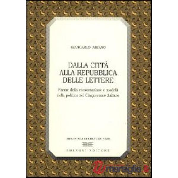 Dalla città alla Repubblica delle lettere. Forme di conversazione e modelli della politica nel Cinquecento italiano