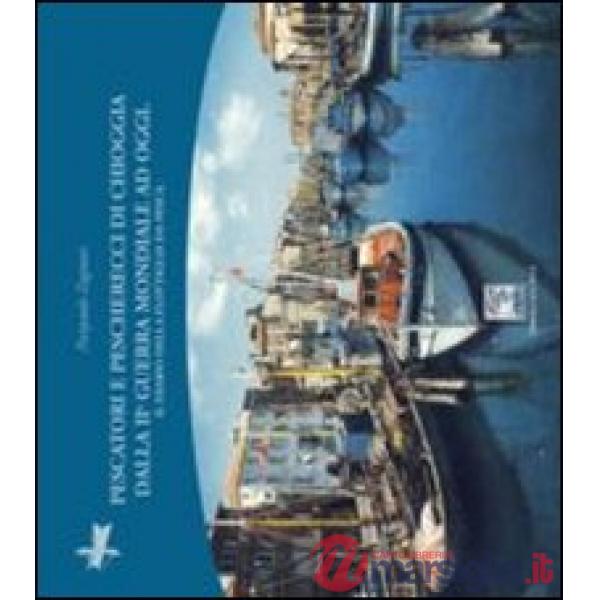 Pescatori e pescherecci di Chioggia dalla seconda guerra mondiale ai giorni nostri