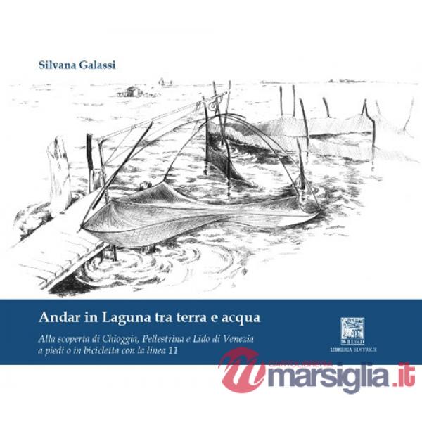 Andar in laguna tra terra e acqua. Alla scoperta di Chioggia Pellestrina e lido di Venezia