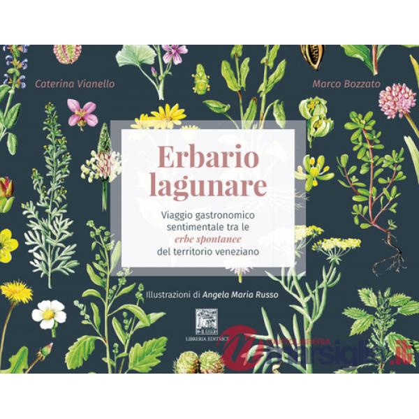 Erbario lagunare. Viaggio gastronomico sentimentale tra le erbe spontanee del territorio veneziano