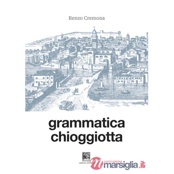 Grammatica chioggiotta. Ediz. integrale