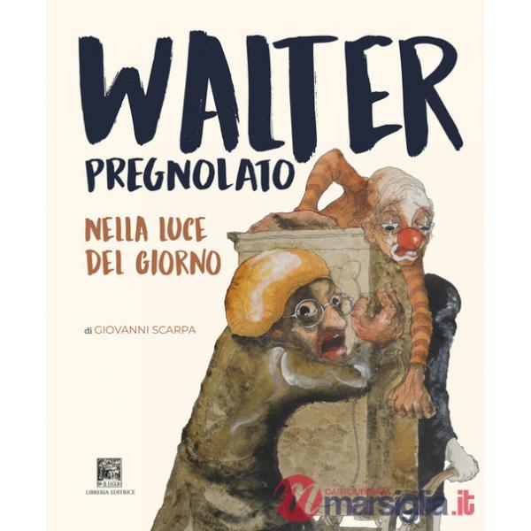 Walter Pregnolato. Nella luce del giorno. Ediz. illustrata