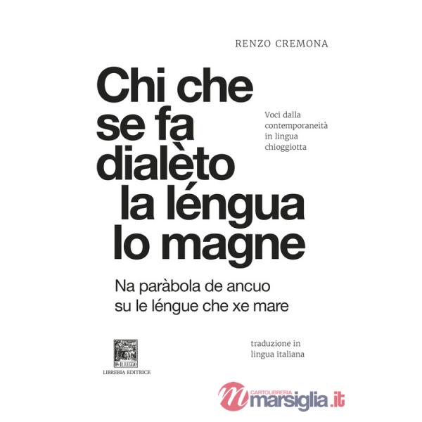 Chi che se fa dialèto la léngua lo magne-Chi si da dialetto la lingua lo mangia. Voci dalla contemporaneità in lingua chioggiott
