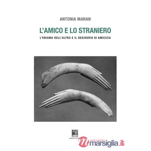 Amico e lo straniero. Sull'enigma dell'altro e il desiderio di amicizia. Ediz. illustrata (L')