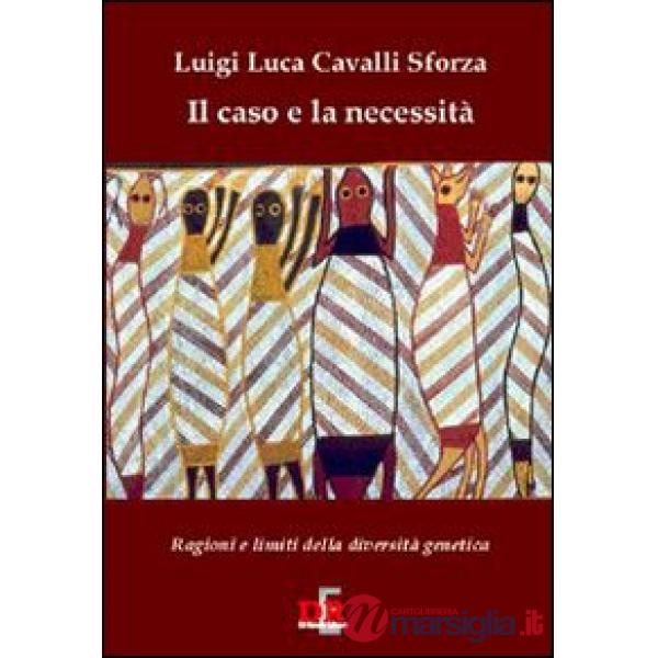 Caso e la necessità. Ragioni e limiti della diversità genetica (Il)