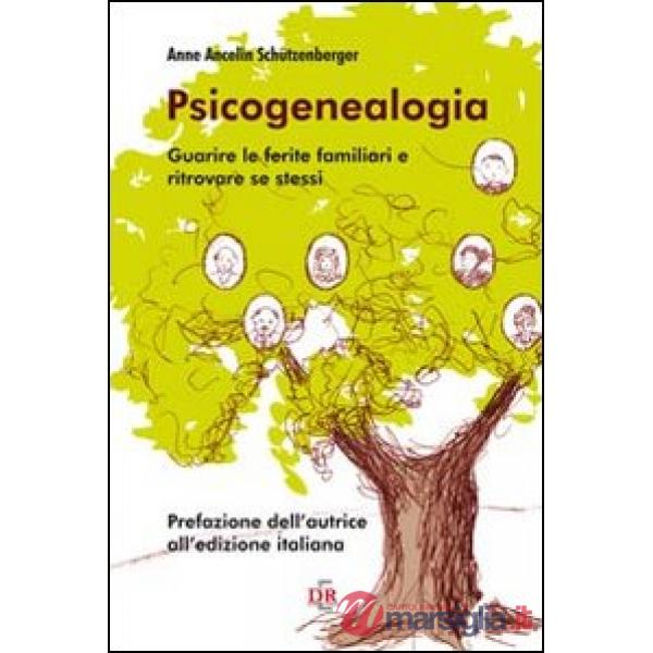 Psicogenealogia. Guarire le ferite familiari e ritrovare se stessi