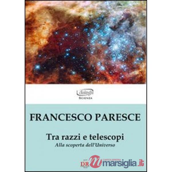 Tra razzi e telescopi. Alla scoperta dell'universo