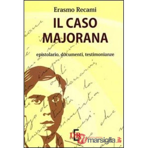 Il caso Majorana. Epistolario, documenti, testimonianze