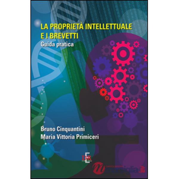 La proprietà intellettuale e i brevetti. Guida pratica