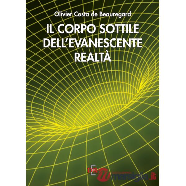 Corpo sottile dell'evanescente realtà (Il)