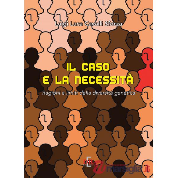 Caso e la necessità. Ragioni e limiti della diversità genetica (Il)