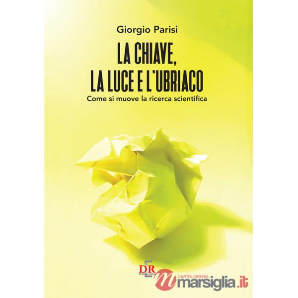 Chiave, la luce e l'ubriaco. Come si muove la ricerca scientifica (La)