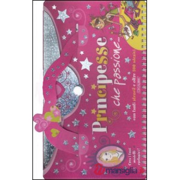 Principesse, che passione.... Ediz. illustrata