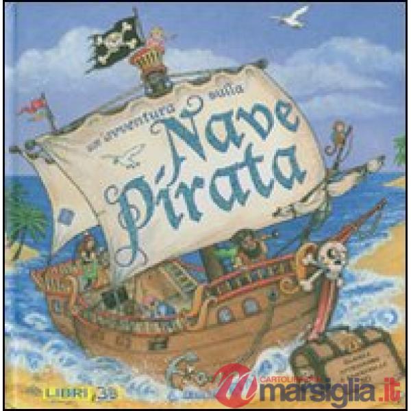 Avventura sulla nave pirata. Libro pop-up. Ediz. illustrata (Un')