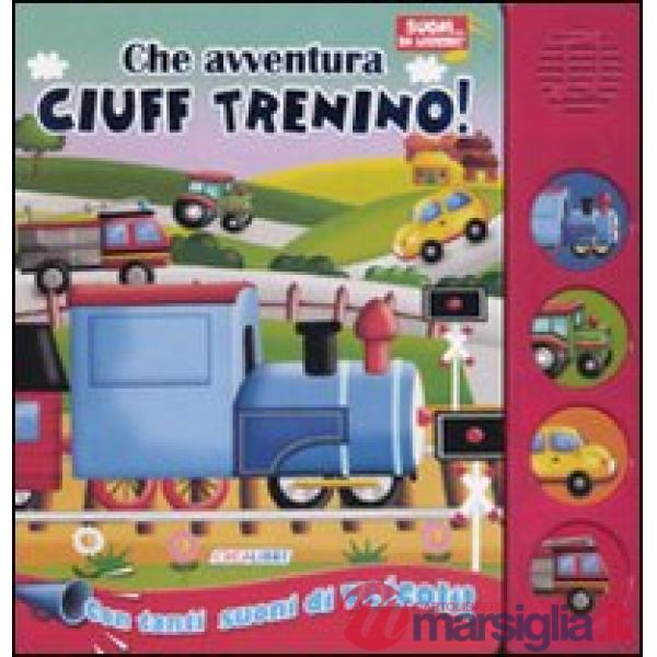 Che avventura Ciuff trenino! Libro sonoro. Ediz. illustrata