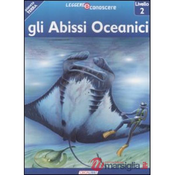 Abissi oceanici. Pianeta Terra. Livello 2. Ediz. illustrata (Gli)