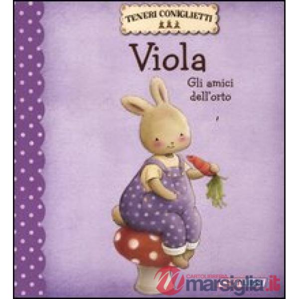 Viola. Gli amici dell'orto. Teneri coniglietti. Ediz. illustrata